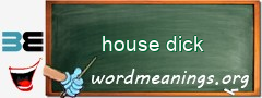 WordMeaning blackboard for house dick